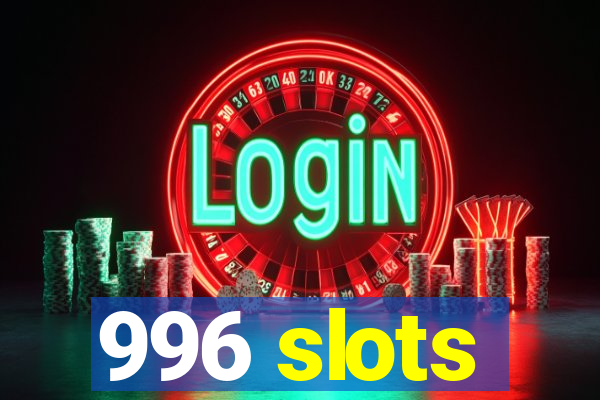 996 slots